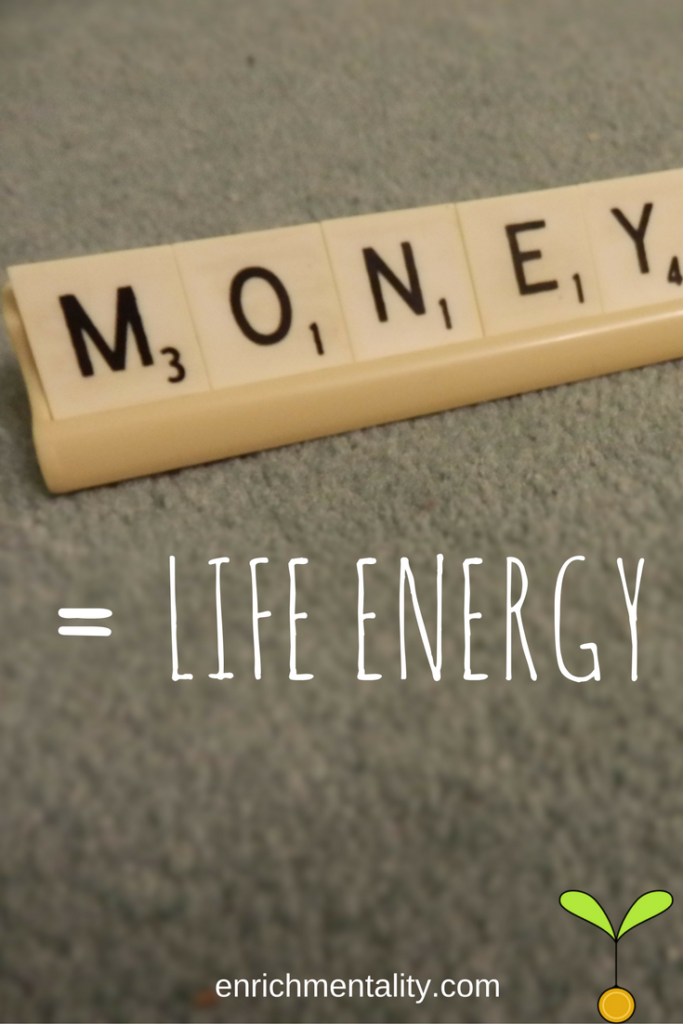 Looking at life through the language of money, money = life energy
