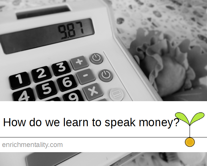 How do we learn to speak money?