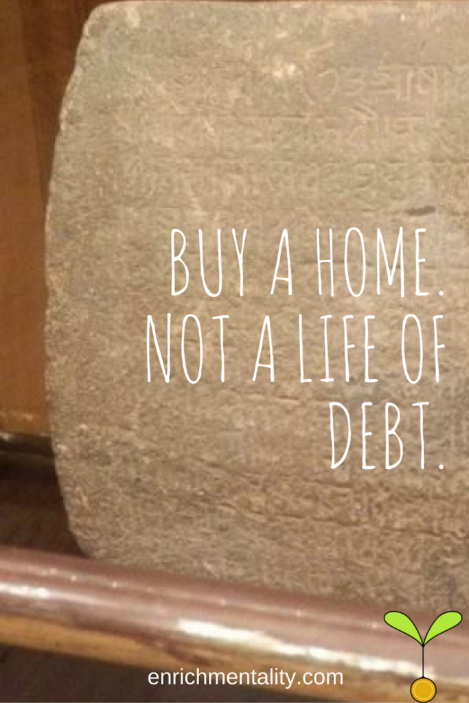 Buy a house. Not a life of debt.
