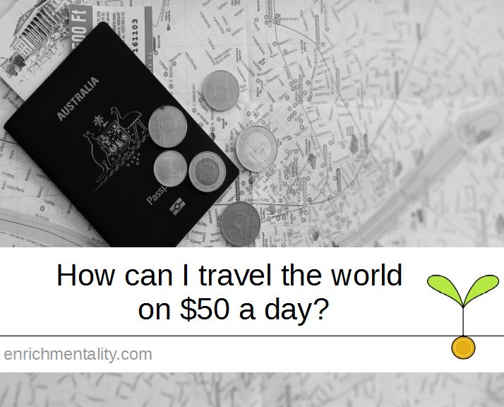 How can I travel the world on $50 a day?