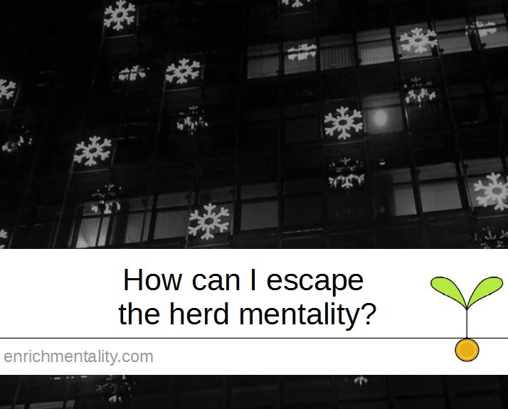 How can I escape the herd mentality?