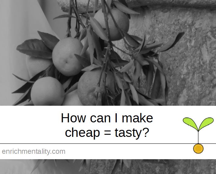 How can I make cheap = tasty?