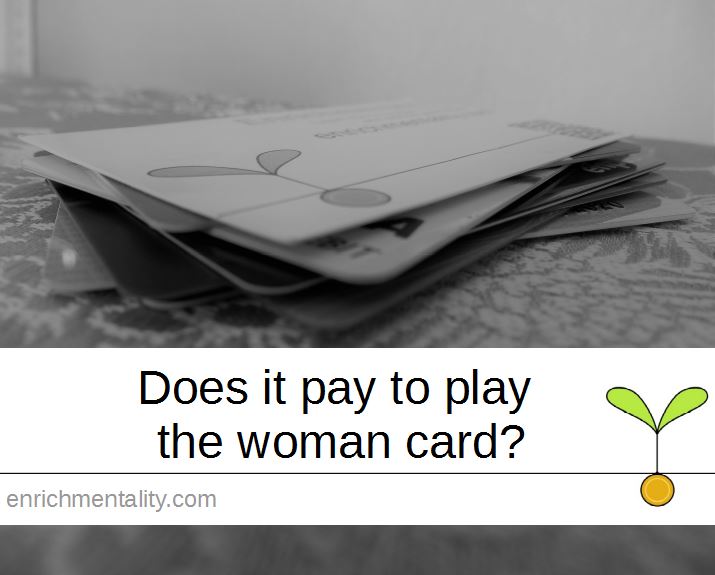 Does it pay to play the ‘woman card’?