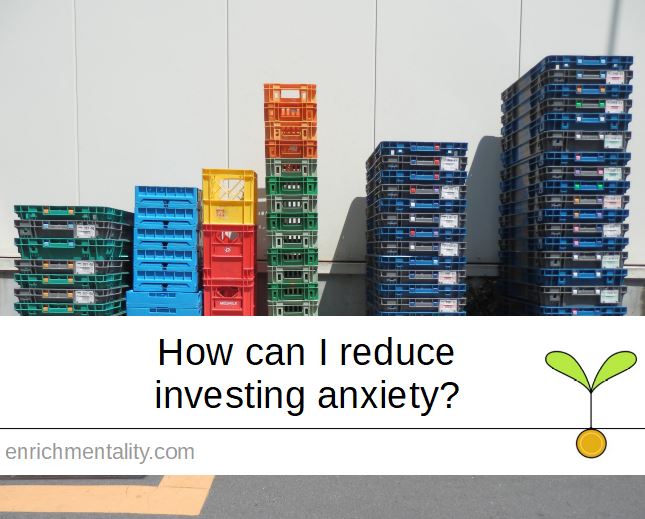How can I reduce investing anxiety?