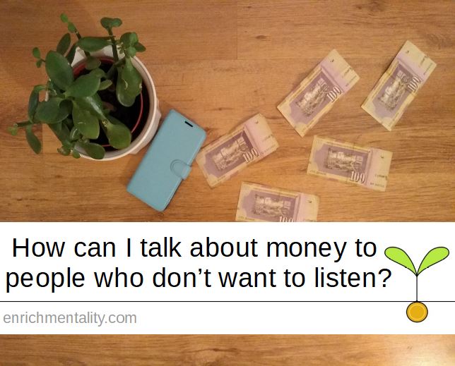 How can I talk about money to people who don’t want to listen?