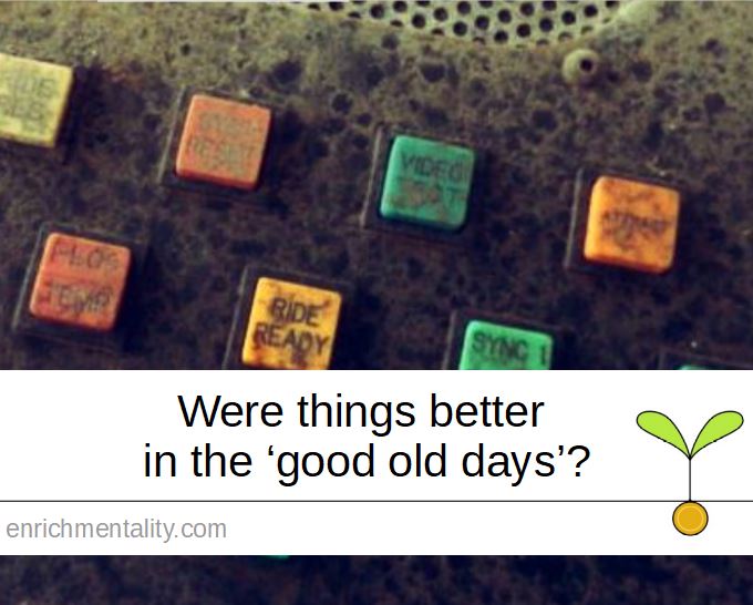 Were things better in the ‘good old days’?