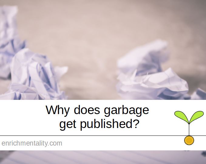 Why does garbage get published?